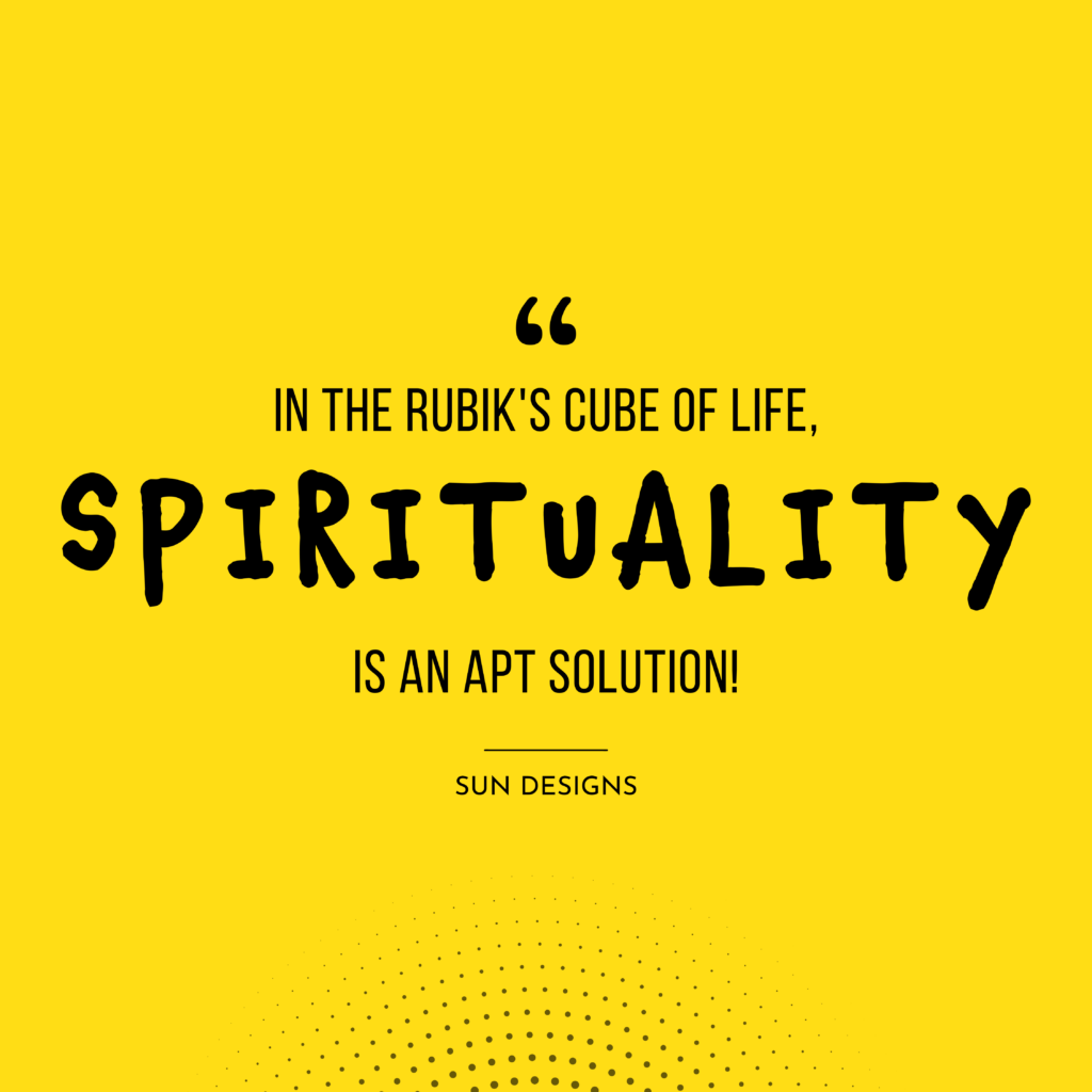 Quote: In the Rubik's cube of life. Spirituality is an apt solution!