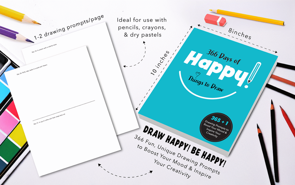 366 Days of Happy Things to Draw Sketchbook: 365 + 1 Drawing Prompts to Boost Your Mood, Relieve Your Stress and Inspire Your Creativity 